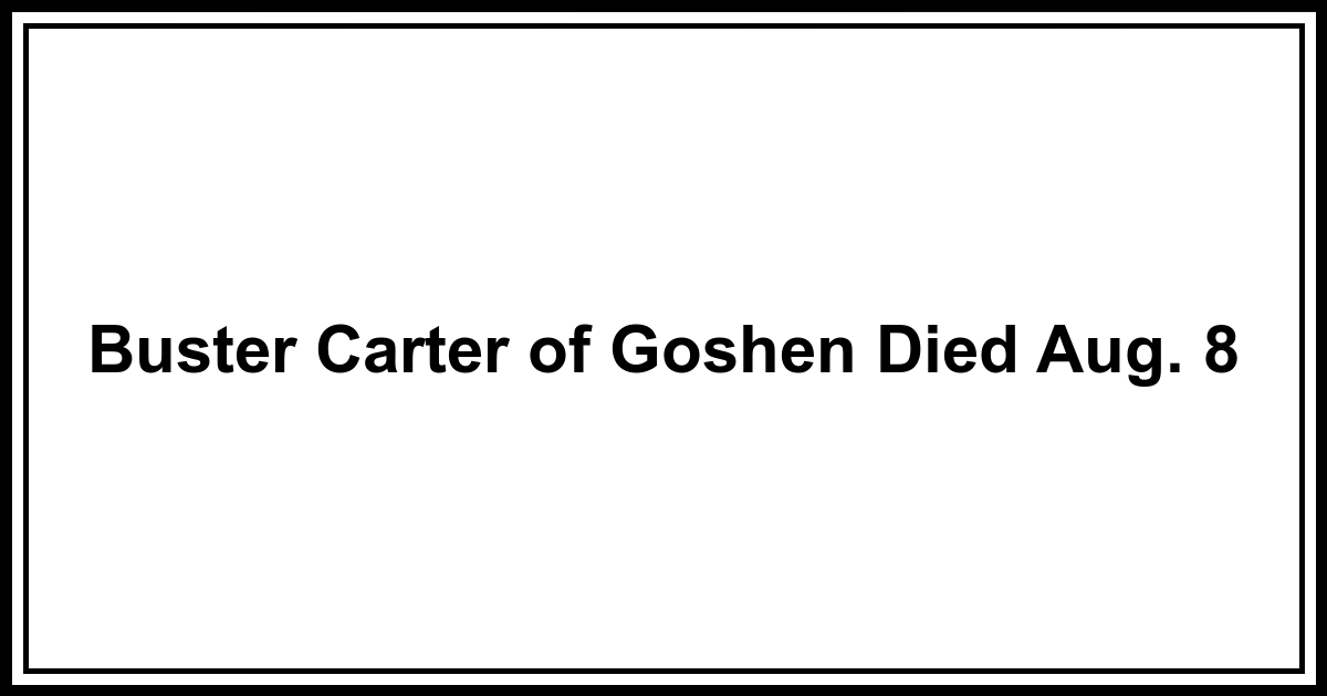 Obituary Buster Carter of Goshen Died Aug. 8