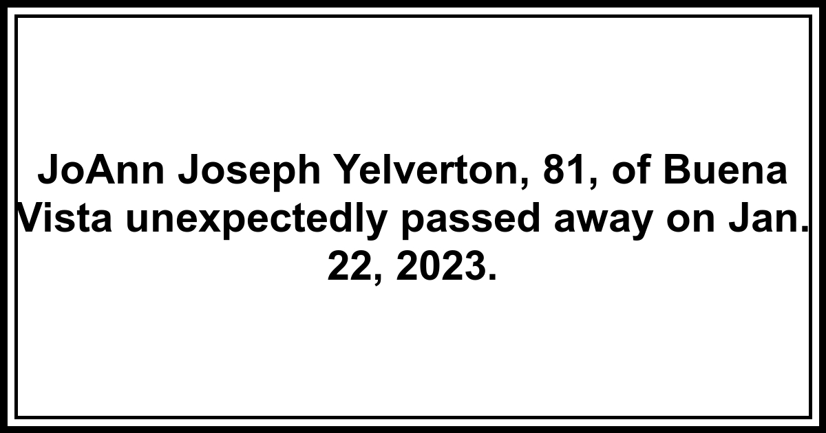 Obituary JoAnn Joseph Yelverton, 81, of Buena Vista unexpectedly