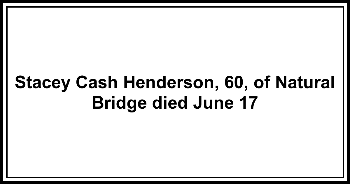 Obituary: Stacey Cash Henderson, 60, of Natural Bridge died June 17