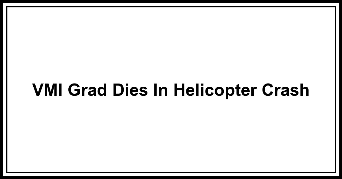 Obituary: VMI Grad Dies In Helicopter Crash